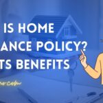 What Is Home Insurance Policy? And Its Benefits